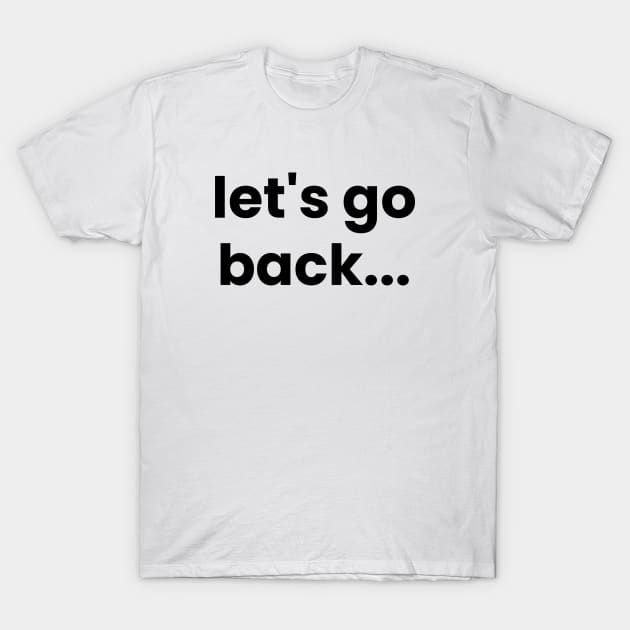 Let's go back typography design, Motivational Design T-Shirt by BrightLightArts